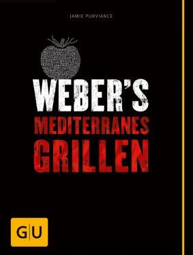 Weber's Mediterranes Grillen - Die besten südländischen Grillrezepte 50257